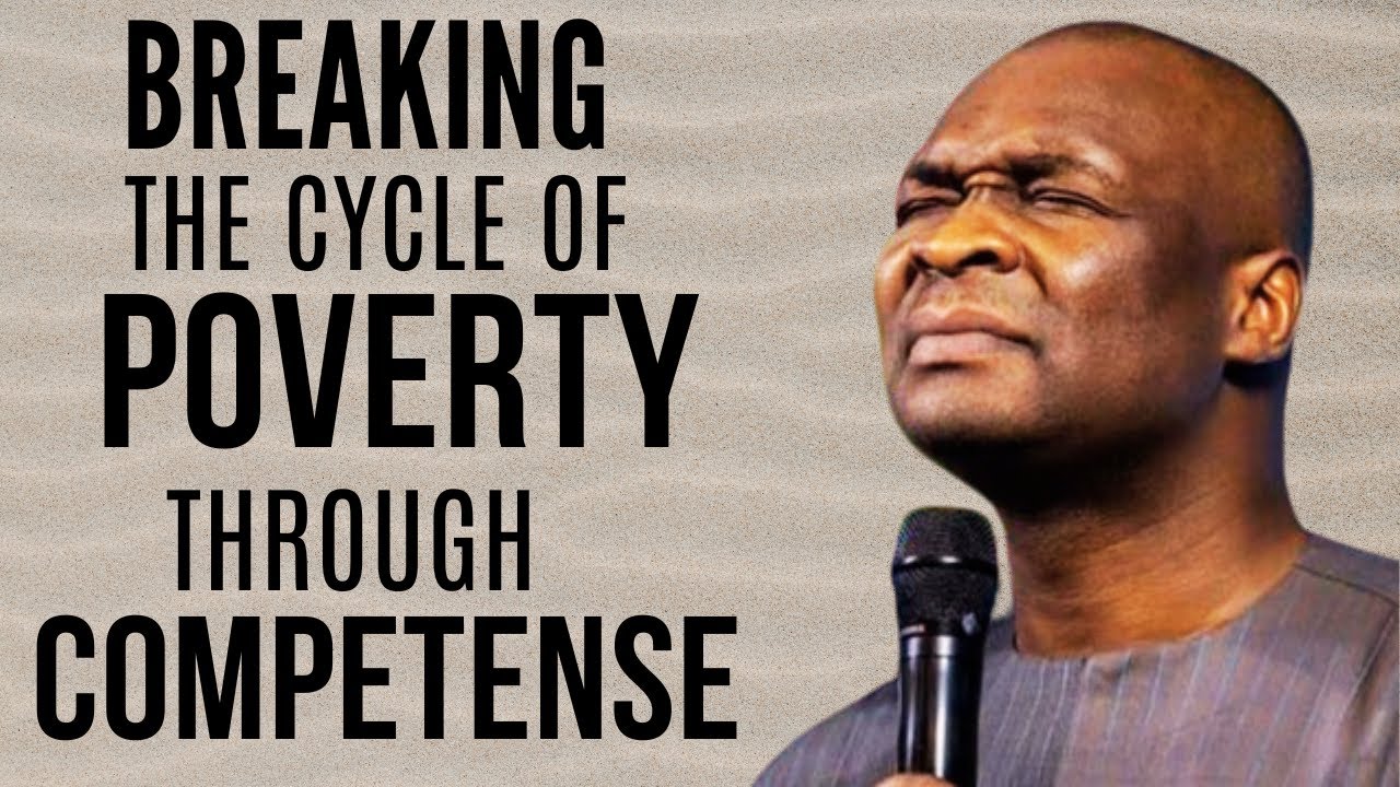 How to break the Cycle of Poverty through Competence - APOSTLE JOSHUA SELMAN