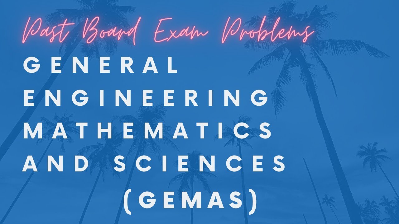 GENERAL ENG'G MATH & SCIENCE - PAST BOARD EXAM PROBLEMS WITH SOLUTIONS