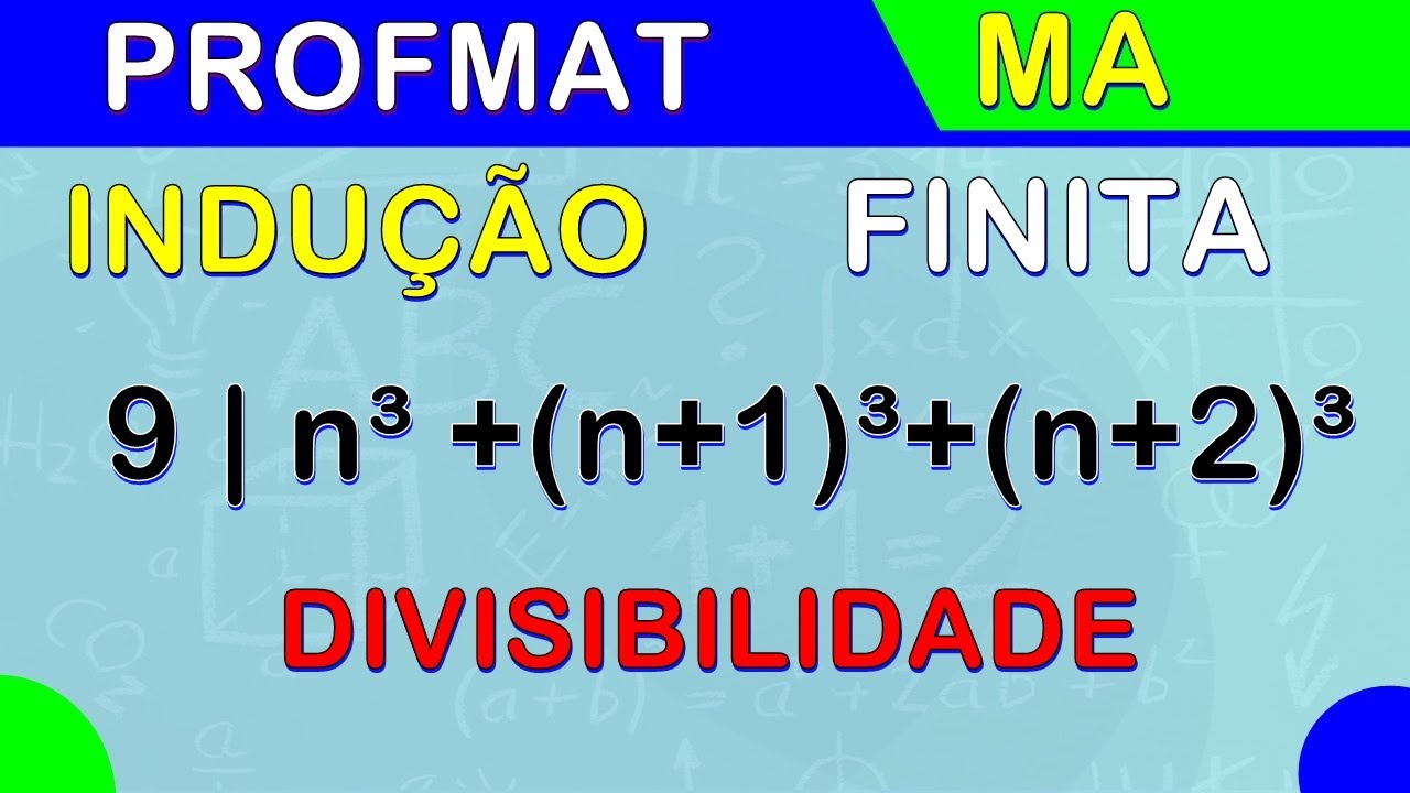 MA 12 - INDUÇÃO FINITA - 9 | n³ + (n+1)³  + (n+2)³  - DIVISIBILIDADE (PROFMAT)