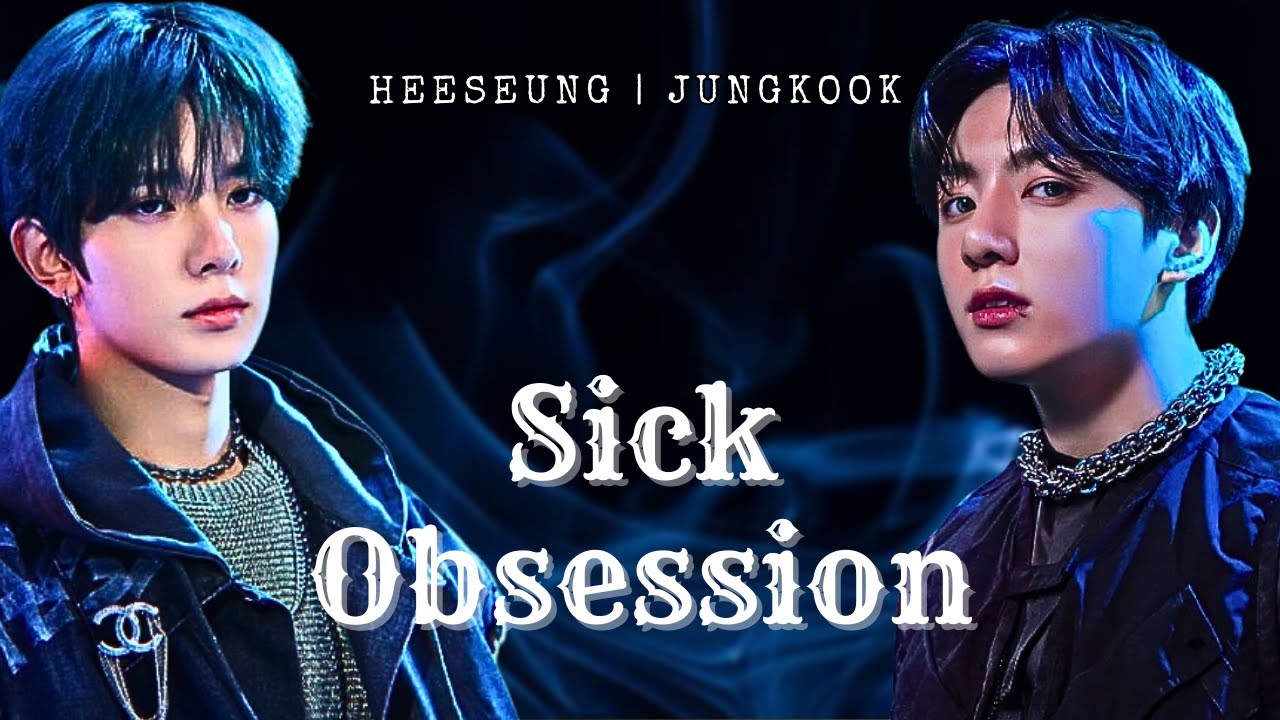 Sick Obsession || Heeseung & Jungkook Oneshot (ENHYPEN // BTS FF)