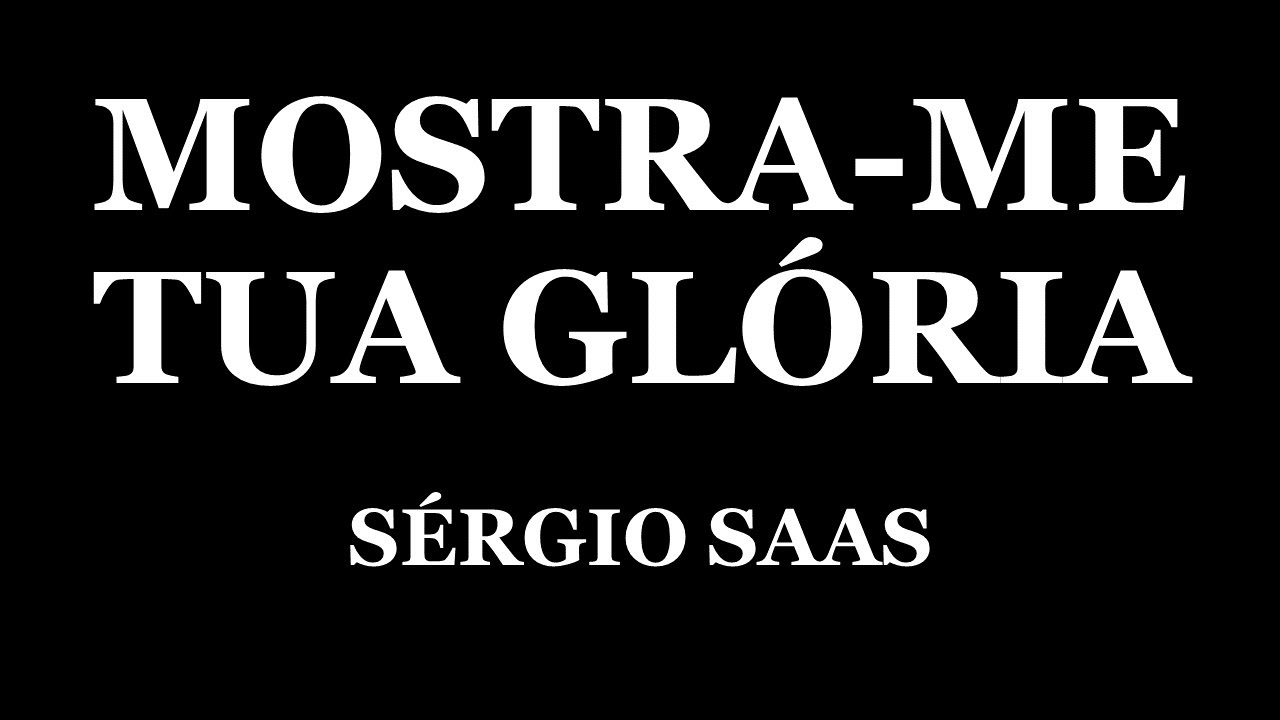 MOSTRA ME TUA GLÓRIA - SÉRGIO SAAS