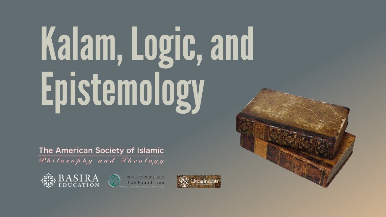 Kalam, Logic, and Epistemology - Hamza Karamali | ASIPT - Islamic Philosophical Theology | 2 of 7
