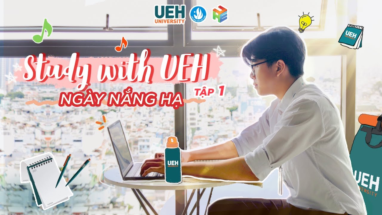 STUDY WITH UEH | TẬP 1: NGÀY NẮNG HẠ