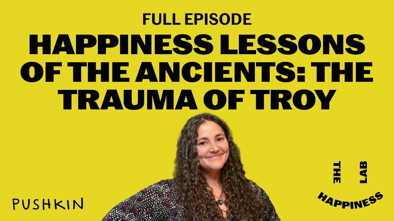 Happiness Lessons of The Ancients: The Trauma of Troy | The Happiness Lab | Dr. Laurie Santos