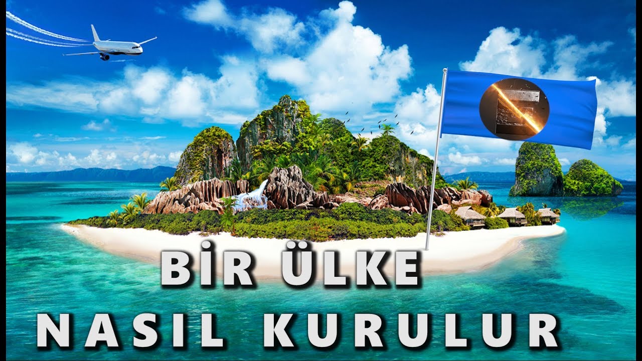 Bir &Uuml;lke Nasıl Kurulur ?