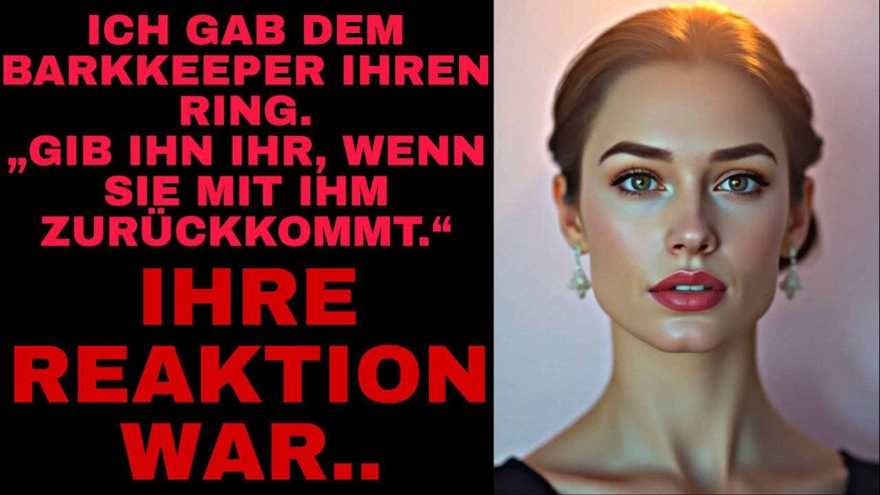 Ich gab dem Barkeeper ihren Ring.„Gib ihn ihr, wenn sie mit ihm zurückkommt.“ Ihre Reaktion war..