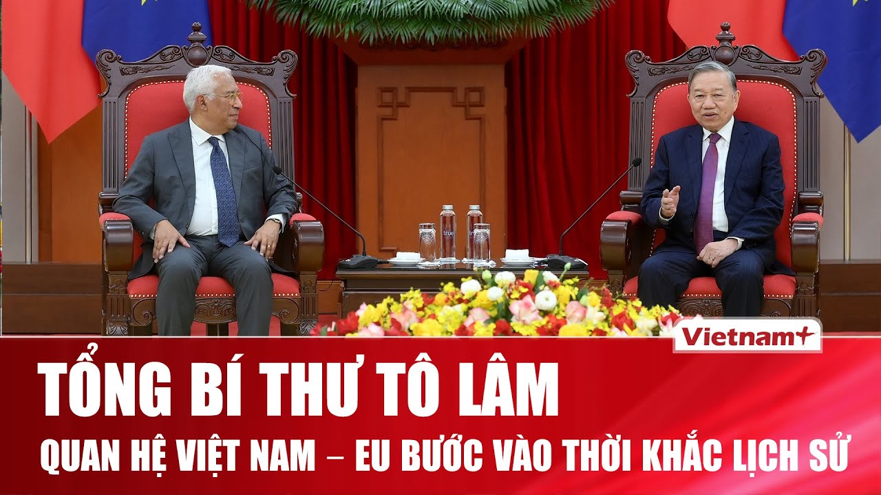 Tổng Bí thư Tô Lâm: Việt Nam là nước ASEAN đầu tiên có quan hệ đặc biệt với EU