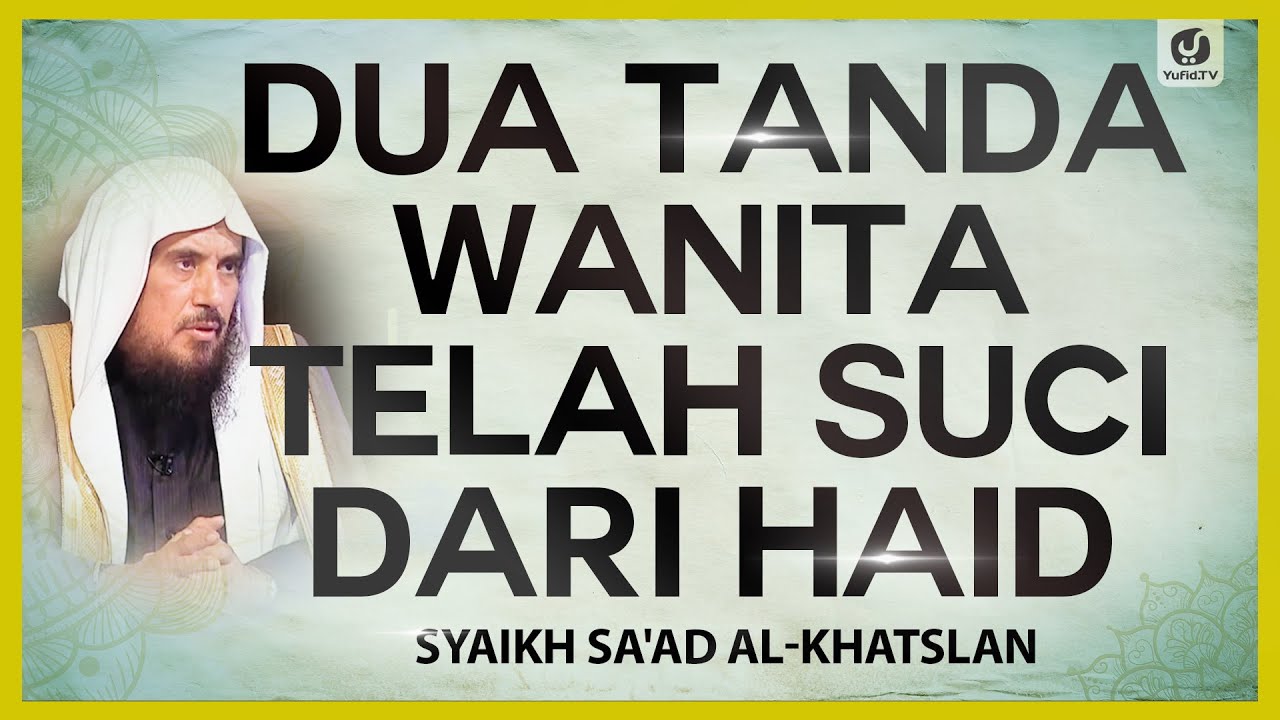 Dua Tanda Wanita Telah Suci dari Haid - Syaikh Sa'ad al-Khatslan #NasehatUlama