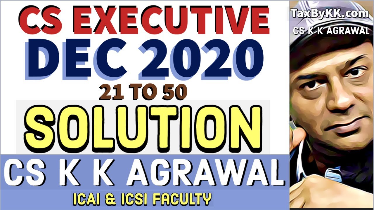 CS executive Dec-20 Tax Solution- new Syllabus | Q 21 to Q 50 | CS K K Agrawal