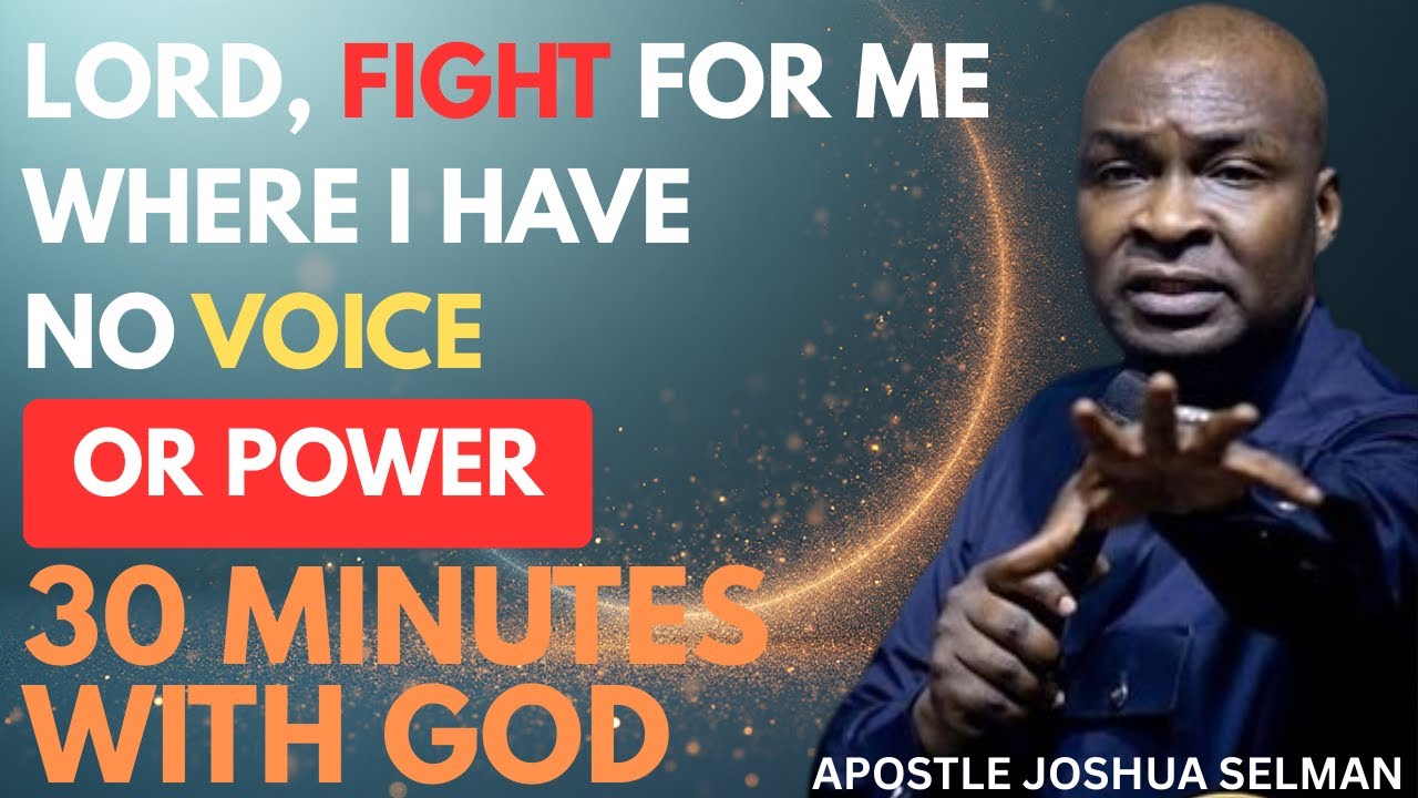 LORD, FIGHT FOR ME WHERE I HAVE NO VOICE OR POWER | APOSTLE JOSHUA SELMAN
