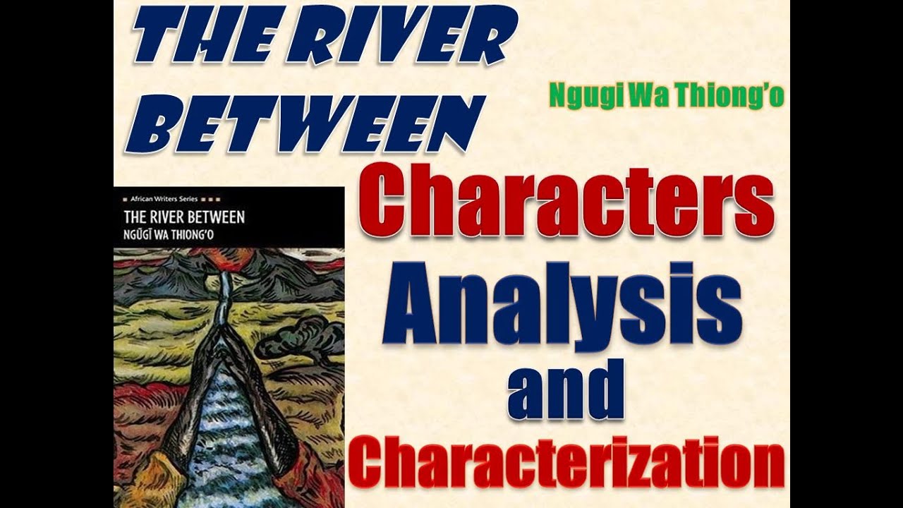 The River Between by Ngugi Wa Thiongo - Characters Analysis and Characterization