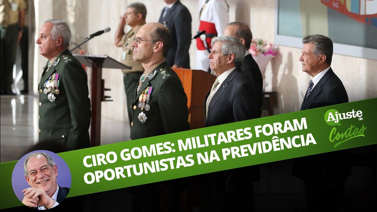 CIRO GOMES: MILITARES FORAM OPORTUNISTAS NA REFORMA DA PREVIDÊNCIA