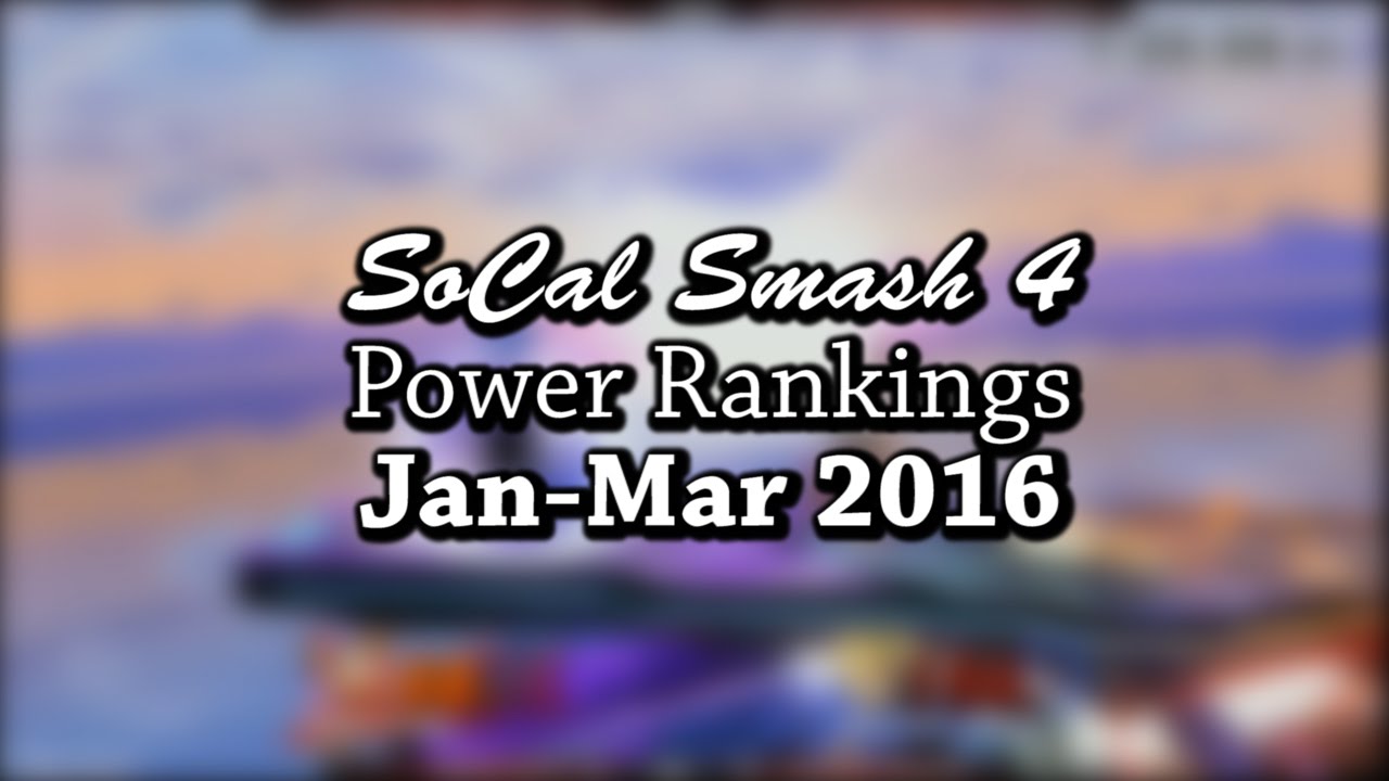 SoCal Smash 4 Power Rankings Jan-Mar 2016