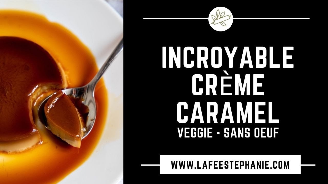 Crèmes caramel, La fée Stéphanie - recette vegan