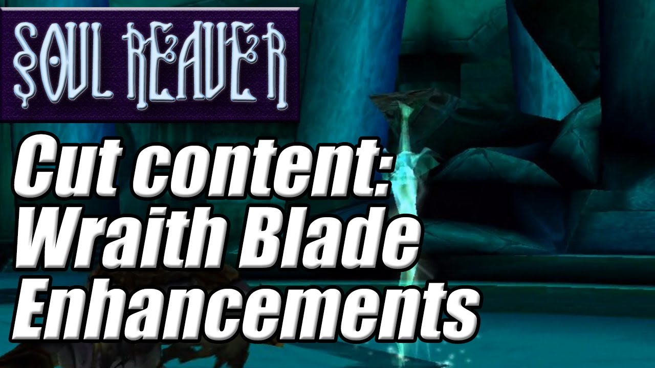 Soul Reaver Cut Content - Wraith Blade Enhancements
