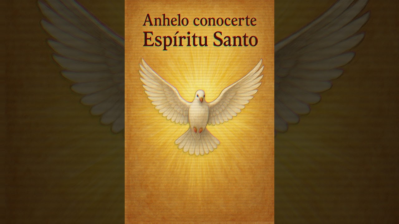 Anhelo conocerte espiritu santo