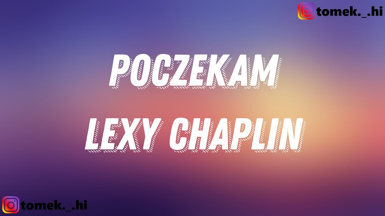 LEXY CHAPLIN - POCZEKAM (TEKST/LYRICS)