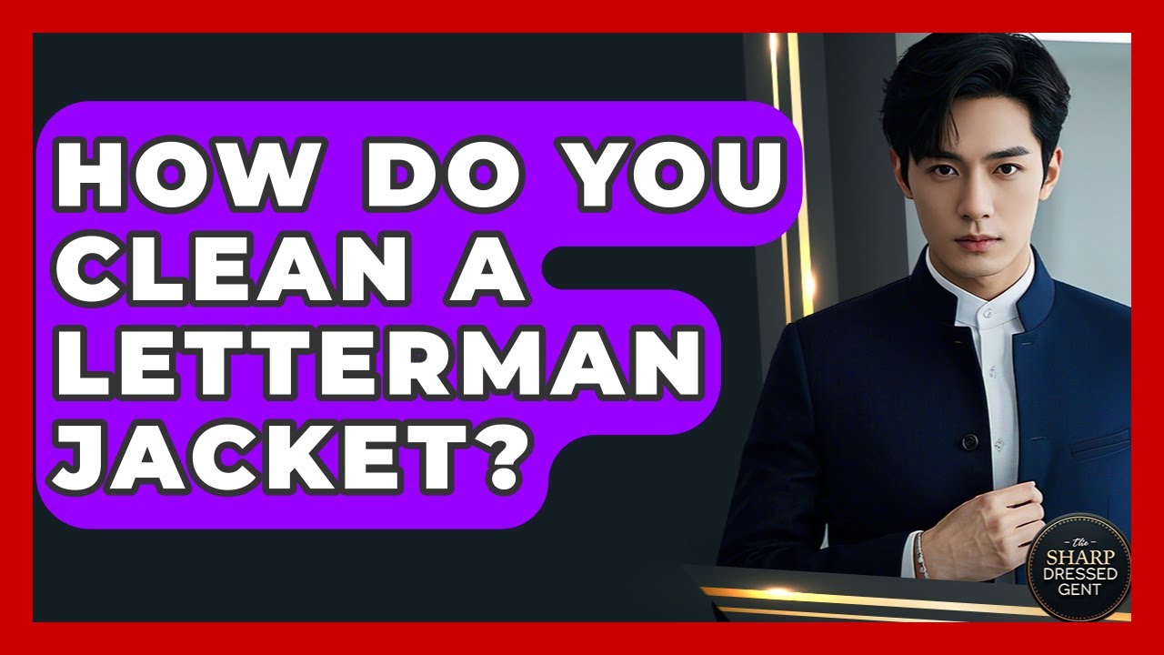 How Do You Clean A Letterman Jacket? - The Sharp Dressed Gent
