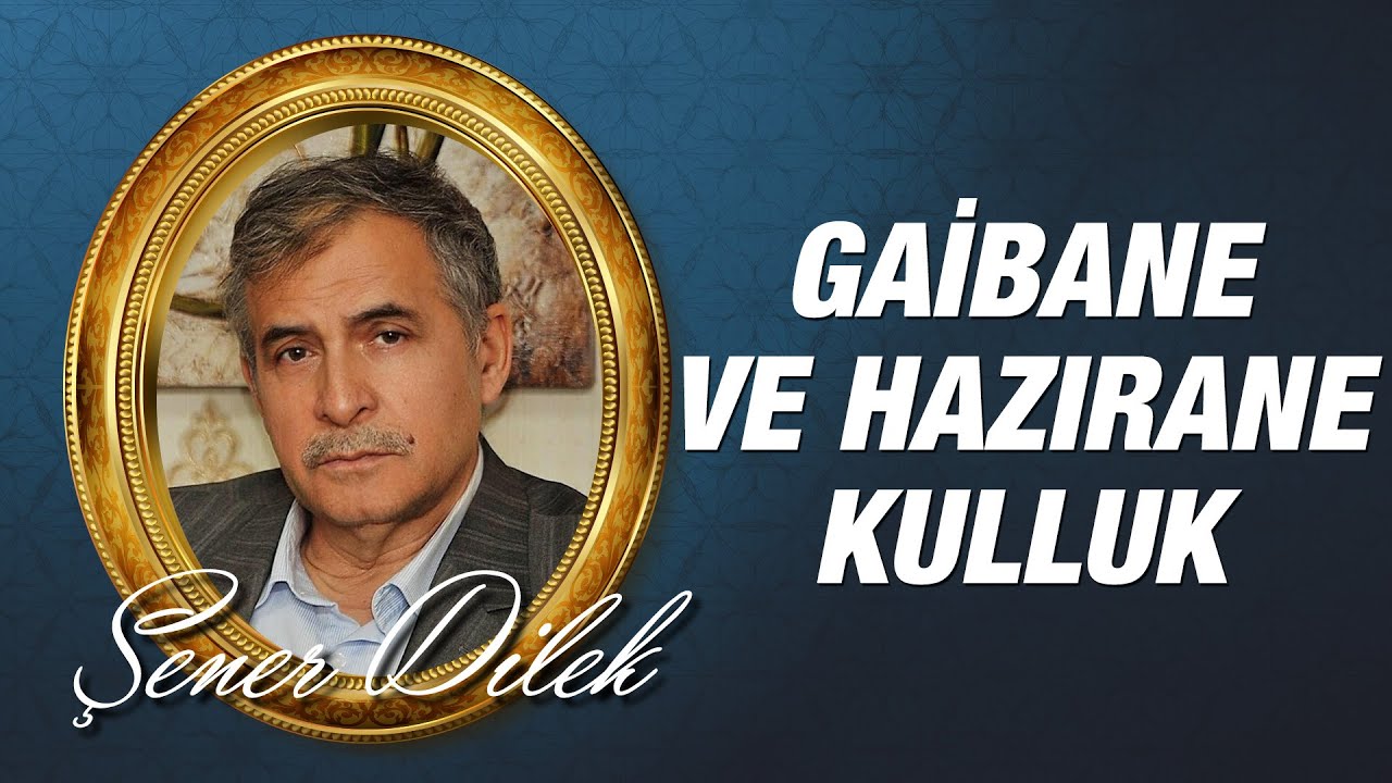 Prof. Dr. Şener Dilek - Gaibane ve Hazırane Kulluk (Yedinci Şua, 19. Mertebe)