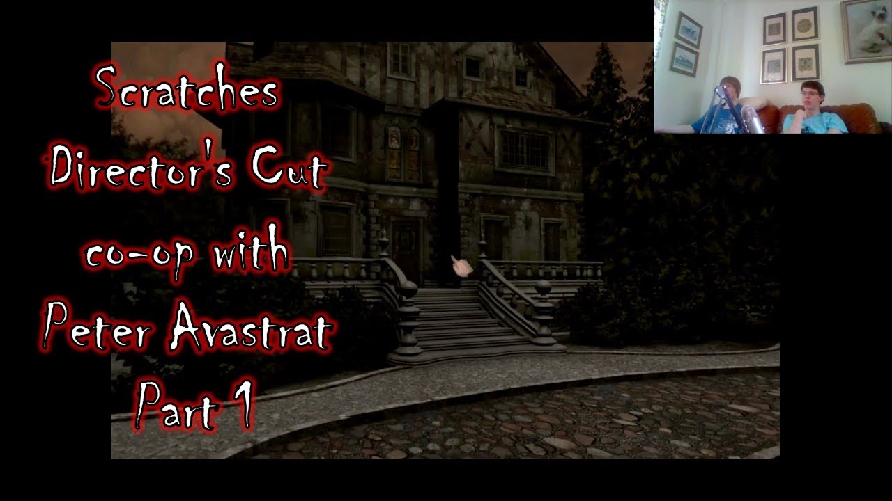 Scratches Director's Cut co op with Peter Avastrat Part 1