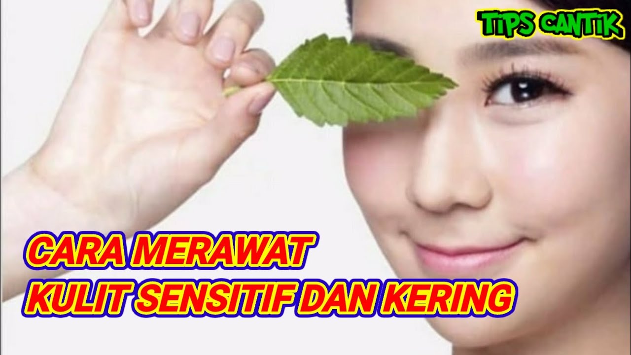 Cara merawat kulit sensitif dan kering | Tips Cantik