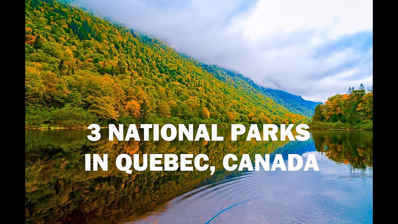 3 National Parks in Quebec, Canada/Jacques-Cartier/Grands-Jardins/Riviere-Malbaie
