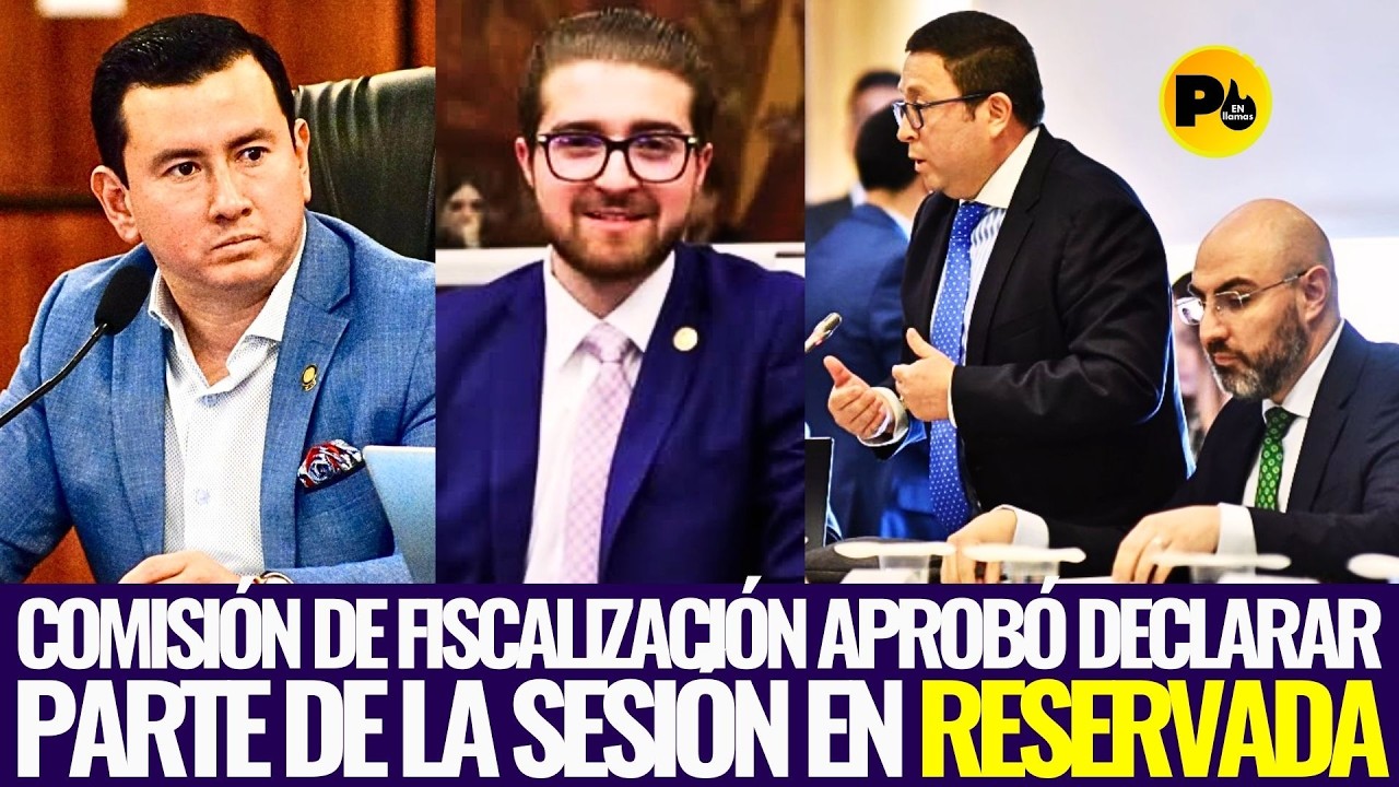Fiscalización aprobó declarar parte de la sesión en RESERVADA