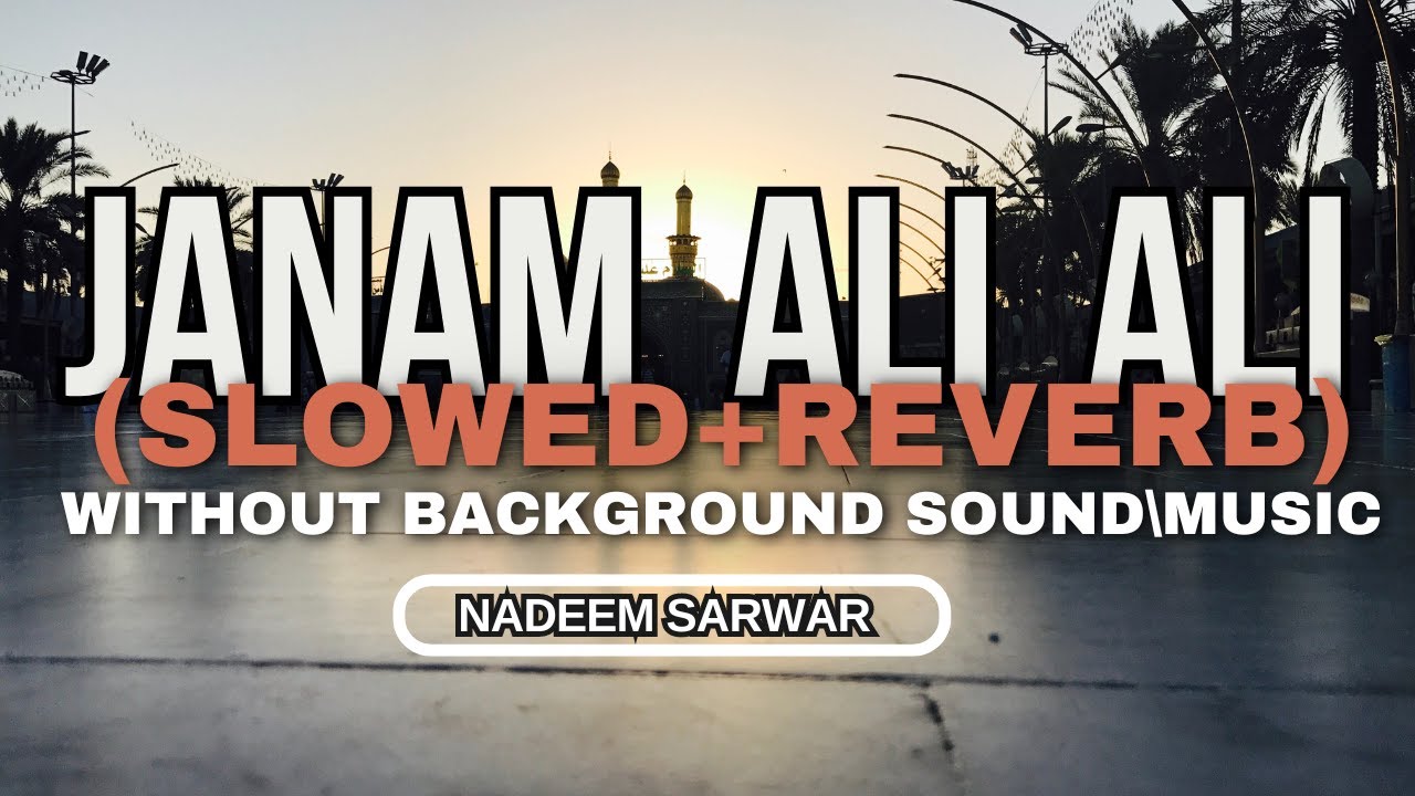 Noha Janum Ali Ali by Nadeem Sarwar|Janum Ali Ali Slowed Reverb without background voice/music/matam
