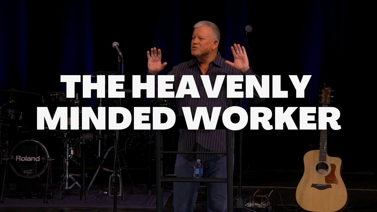 The Heavenly Minded Worker - Colossians 3:22-25