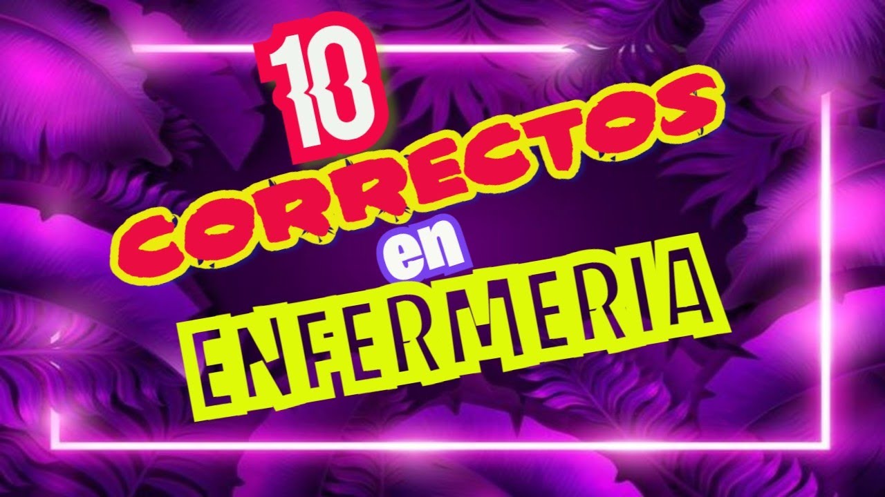 CUALES son los 10 CORRECTOS DE ENFERMER&Iacute;A?💯