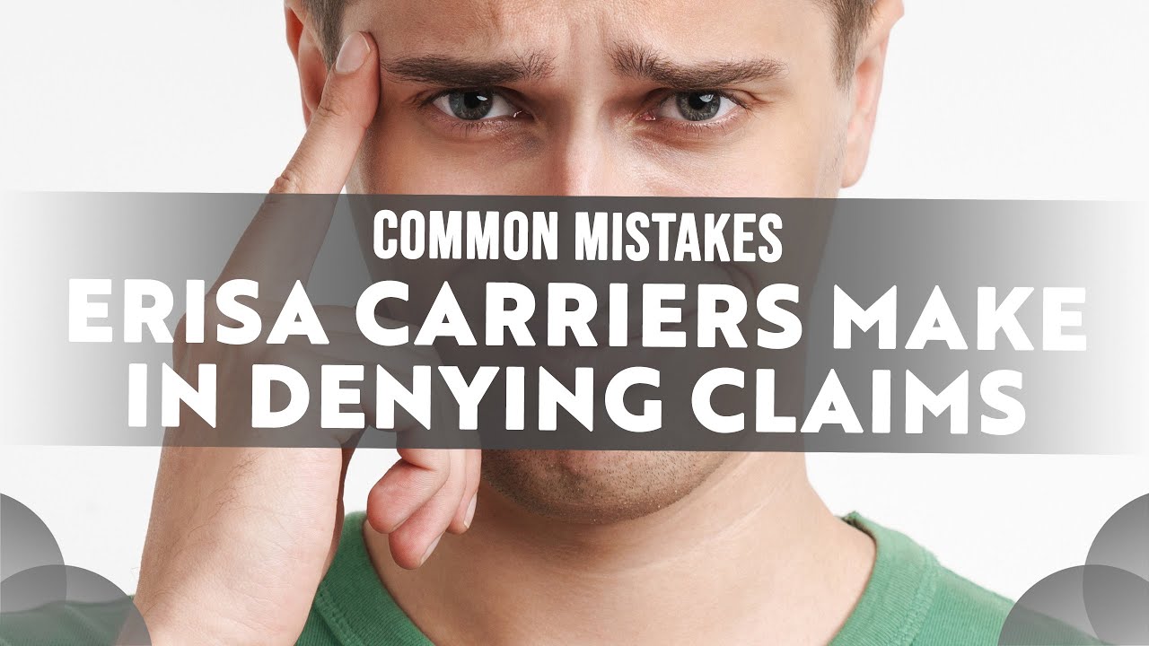 Common Mistakes ERISA Carriers Make in Denials