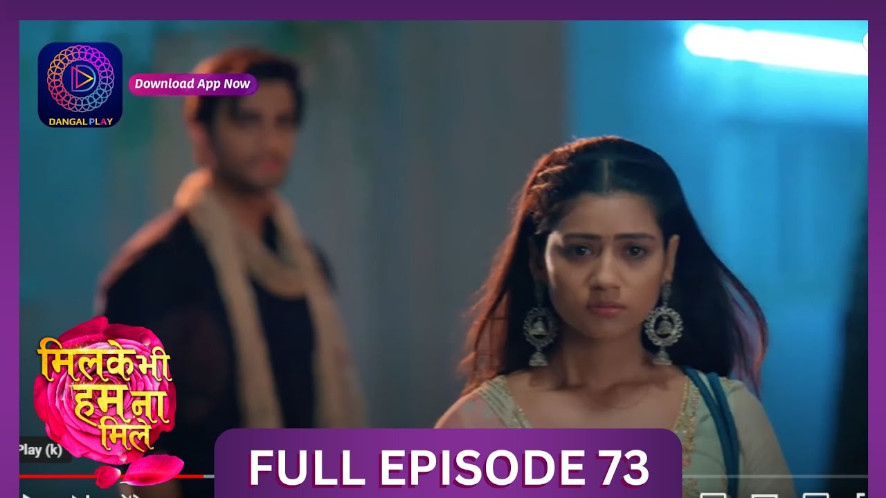 Milke Bhi Hum Na Mile | Full Episode 73 | New Show | 