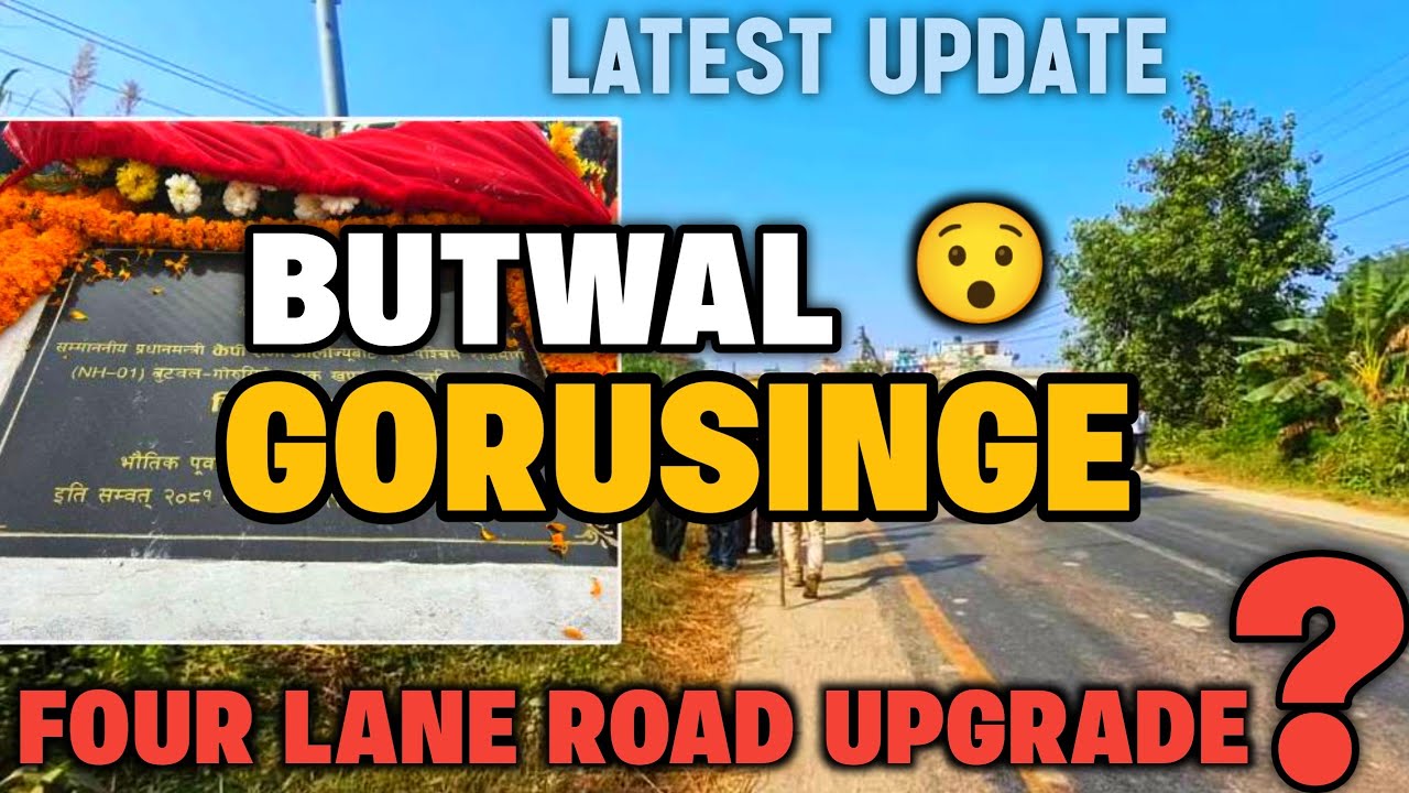 🏗BUTWAL GORUSINGE ROAD🚧 UPGRADATION LATEST UPDATE | TAMNAGAR TO GORUSINGE SECTION LATEST UPDATE😱