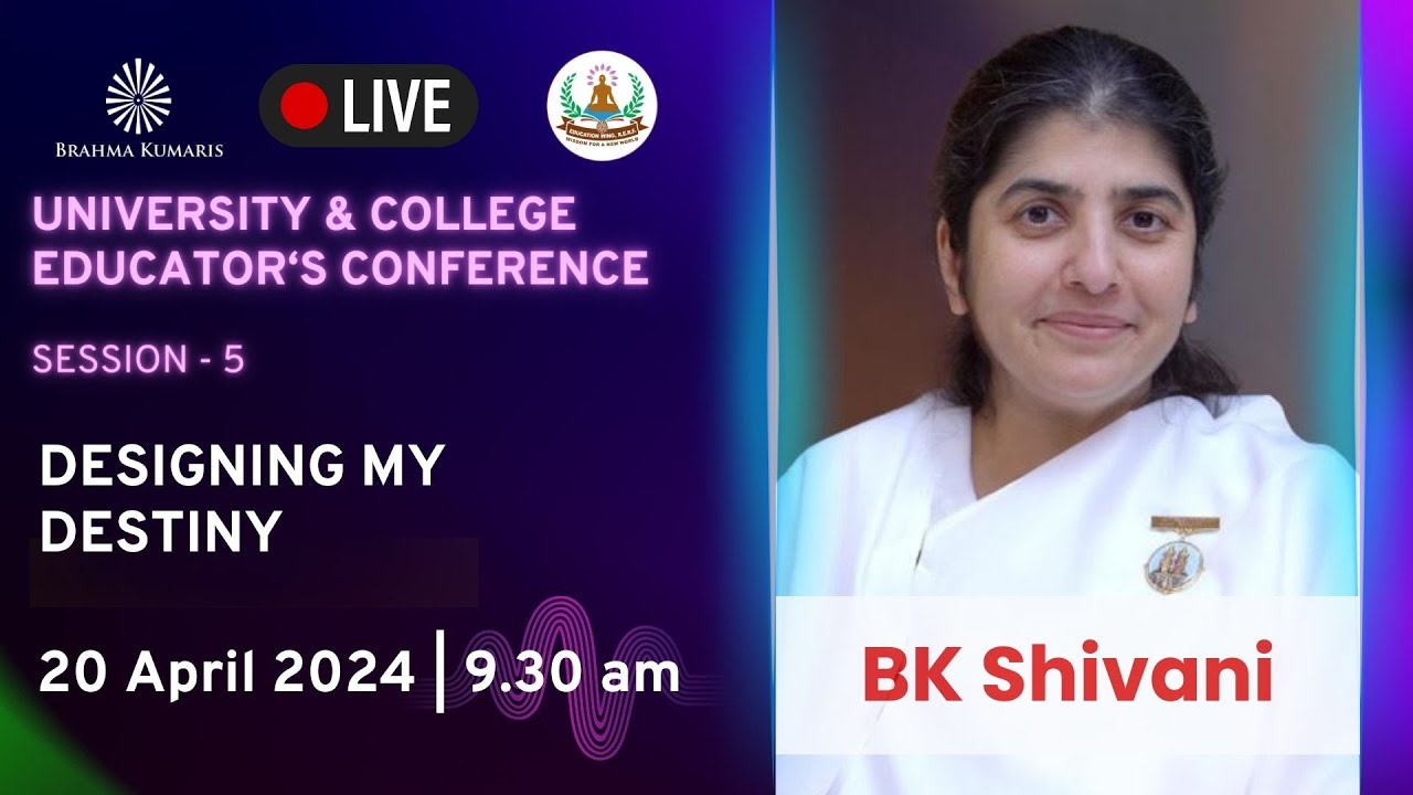 Educator's Conference || Session 5 - Designing My Destiny | BK Shivani | 20 April at 9.30 am