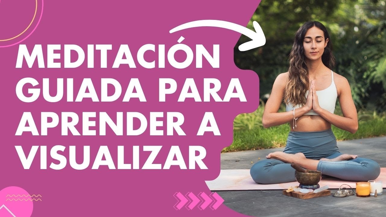 Meditaci&oacute;n guiada para aprender a visualizar