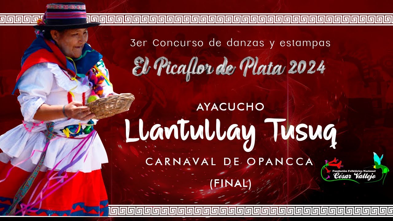 LLANTULLAY TUSUQ -CARNAVAL DE OPANCCA (AYACUCHO)(FINAL) EL PICAFLOR DE PLATA -F.F.N.CESAR VALLEJO