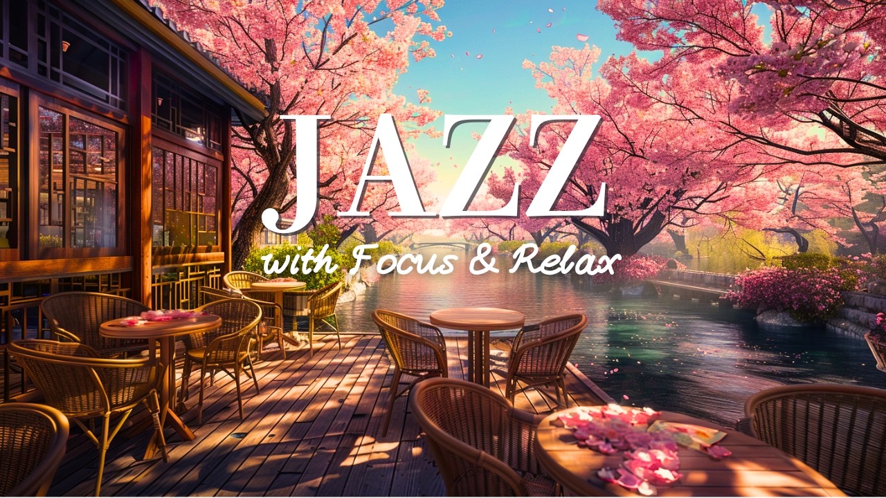 Riverside Spring Café Ambience 🌸 | Relaxing Sakura Spring Jazz Music for Focus