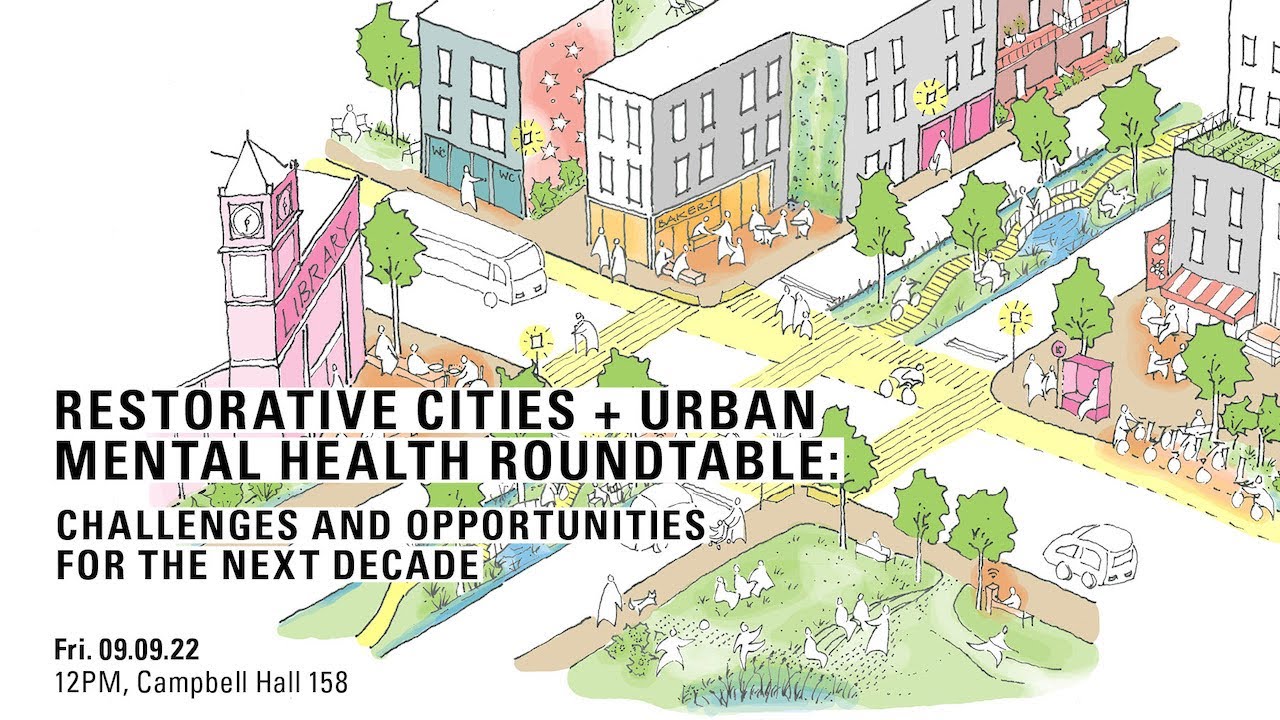 RESTORATIVE CITIES + URBAN MENTAL HEALTH: Challenges & Opportunities for the Next Decade // 09.09.22