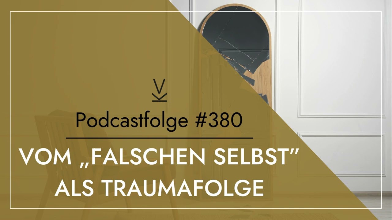 Vom „falschen Selbst” als Traumafolge // Podcast #380