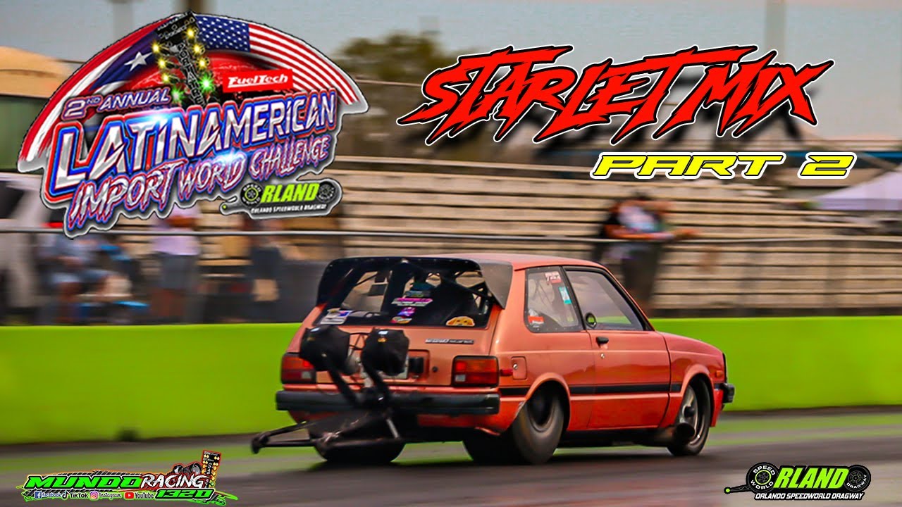 Starlet Mix Part 2 - Latin American Import Challenge @ Orlando Speed world