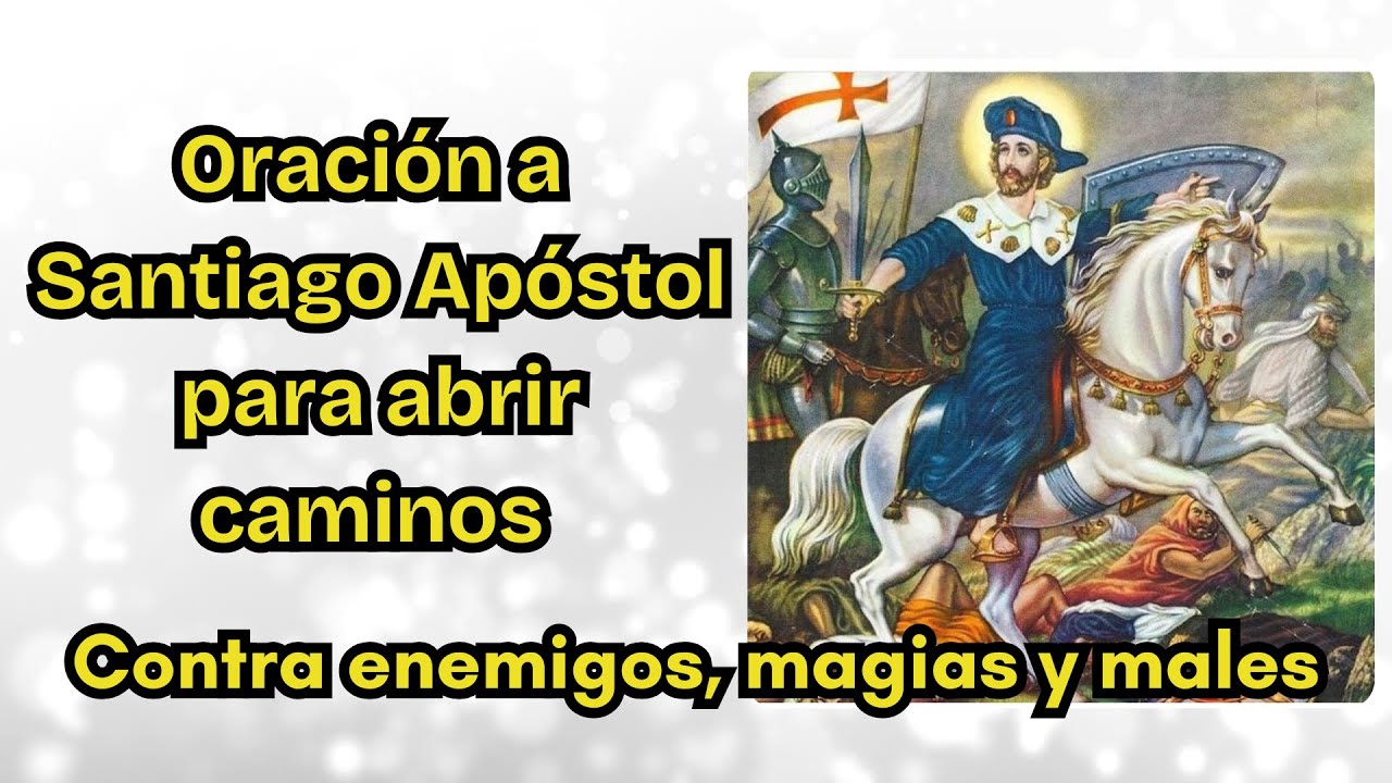 Oración a Santiago Apóstol para abrir caminos contra enemigos, magias y males.