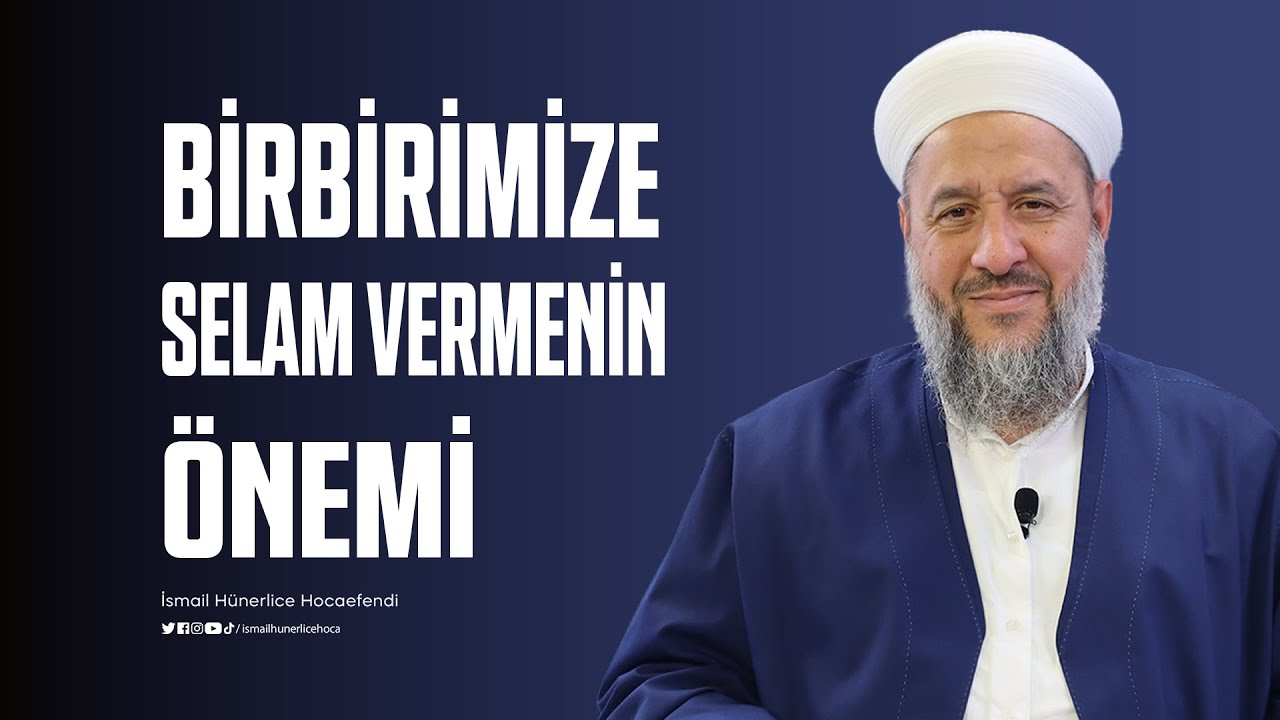 Birbirimize Selam Vermenin Önemi ! - İsmail Hünerlice Hocaefendi