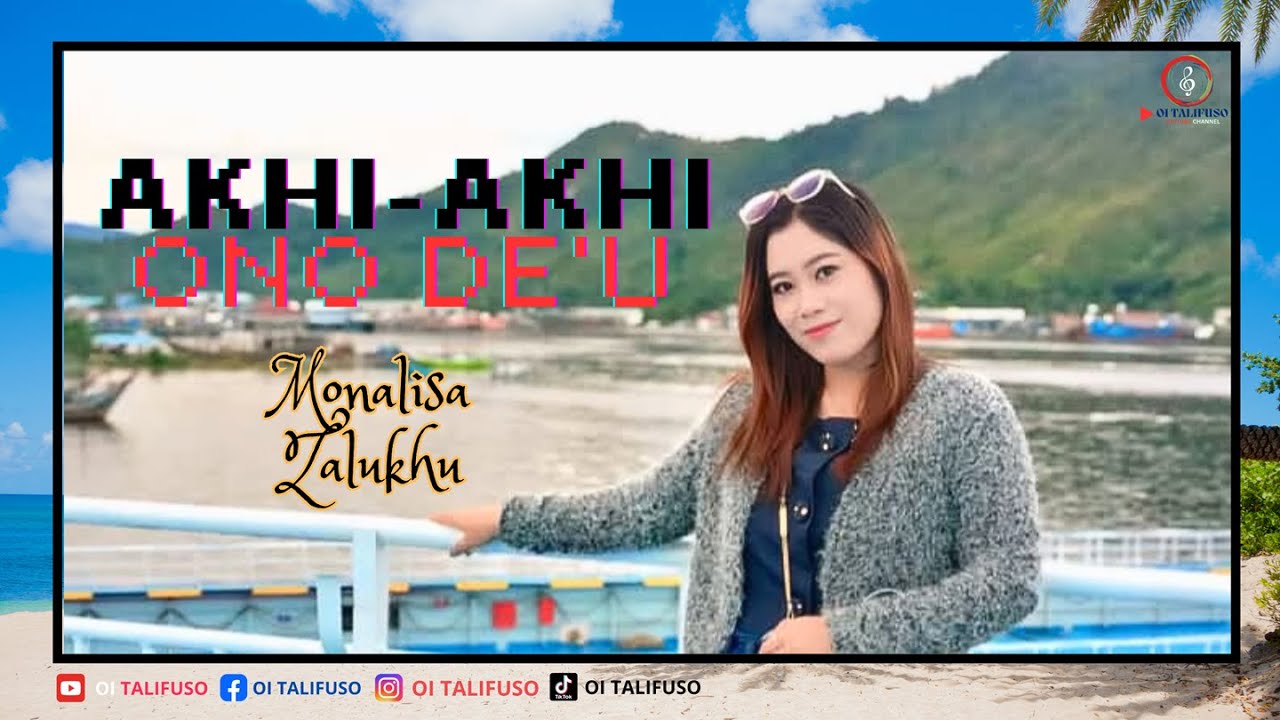 AKHI-AKHI ONO DE'U (OFFICIAL MUSIK VIDEO) - MONALISA ZALUKHU - Cipt. NN
