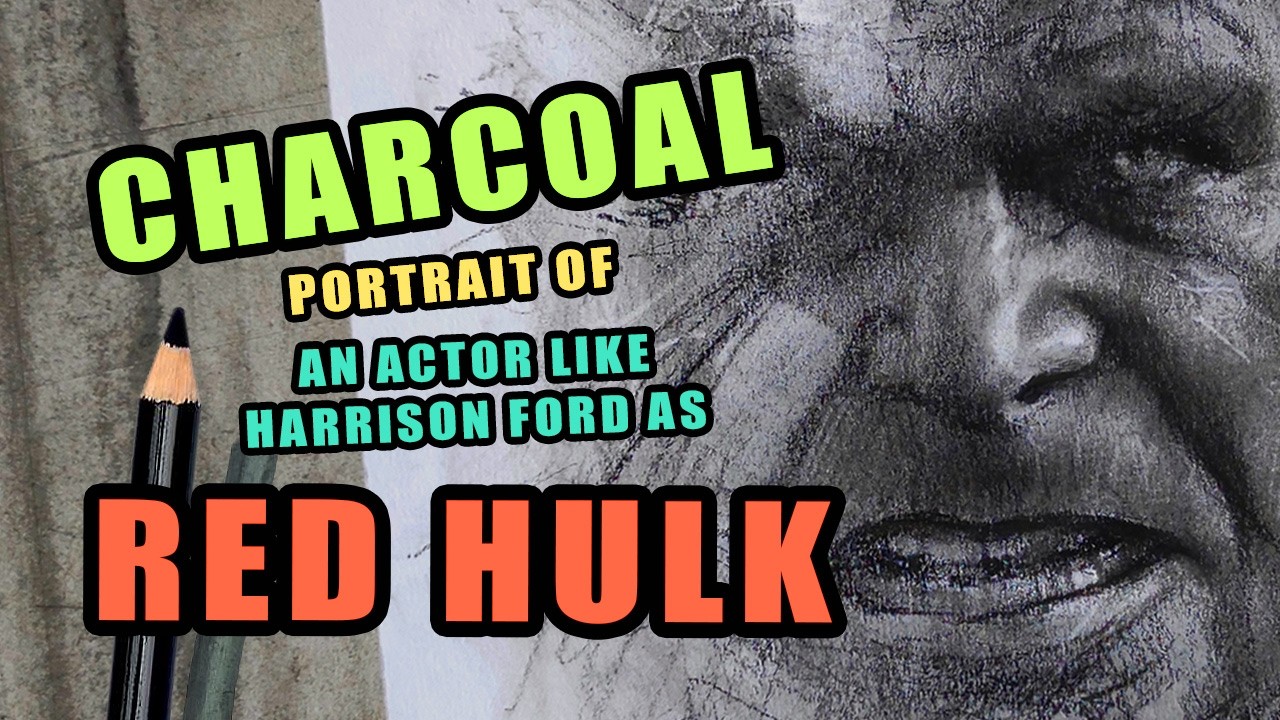 HOW TO DRAW A CHARCOAL PORTRAIT of an actor like Harrison Ford as RED HULK
