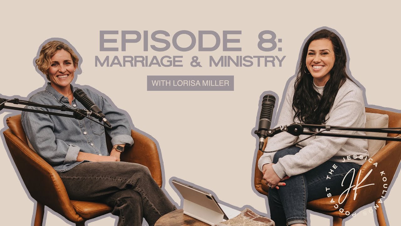 Marriage & Ministry with Lorisa Miller | The Jessica Koulianos Podcast | S1:EP8
