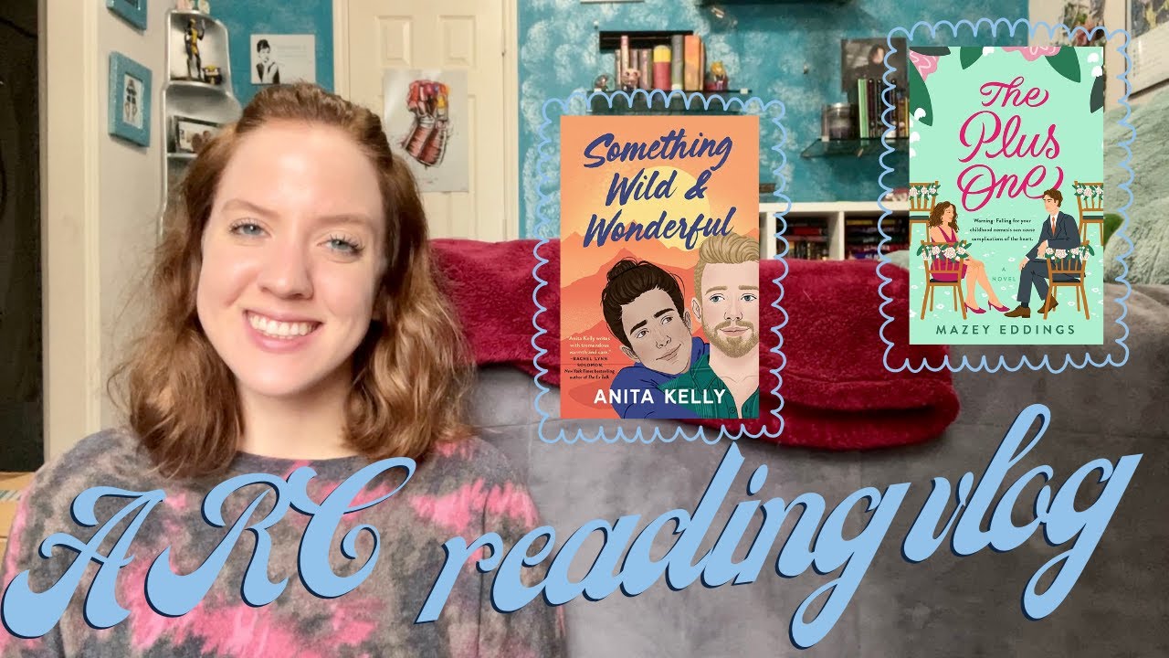 ARC Reading Vlog -- Something Wild & Wonderful by Anita Kelly & The Plus One by Mazey Eddings