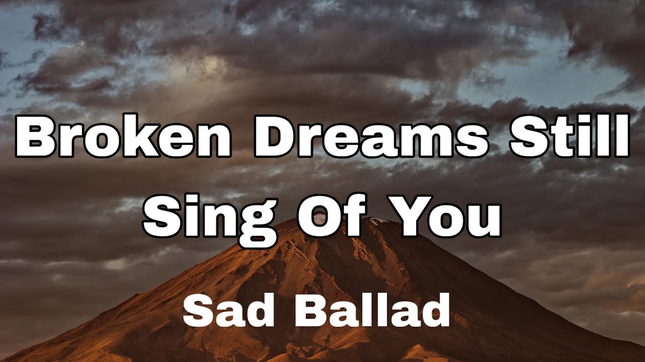 Broken Dreams Still Sing Of You | Sad Ballad 