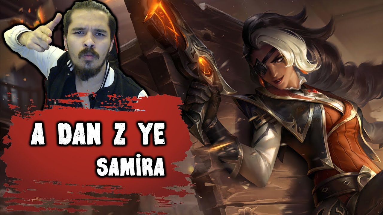 Çok Tehlikeli Bir Samira Oyuncusuyum - A dan Z ye - LoL