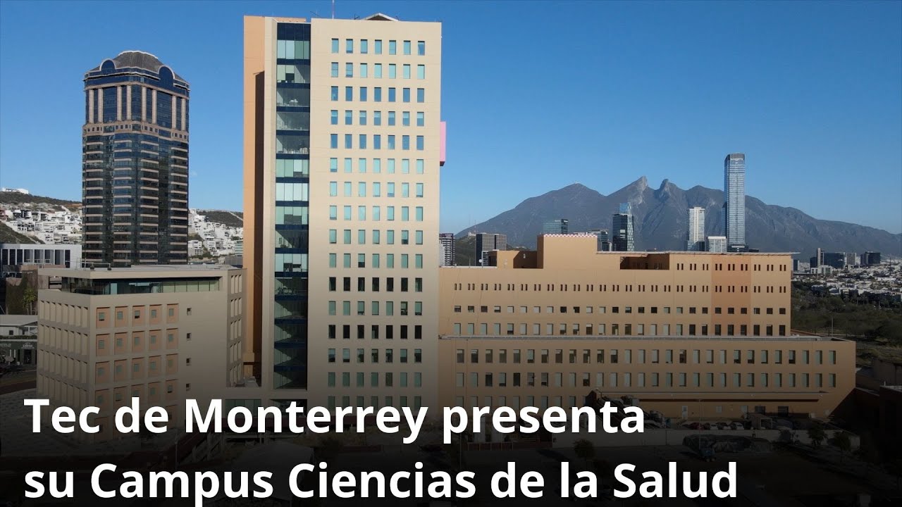 Tec de Monterrey presenta su Campus Ciencias de la Salud