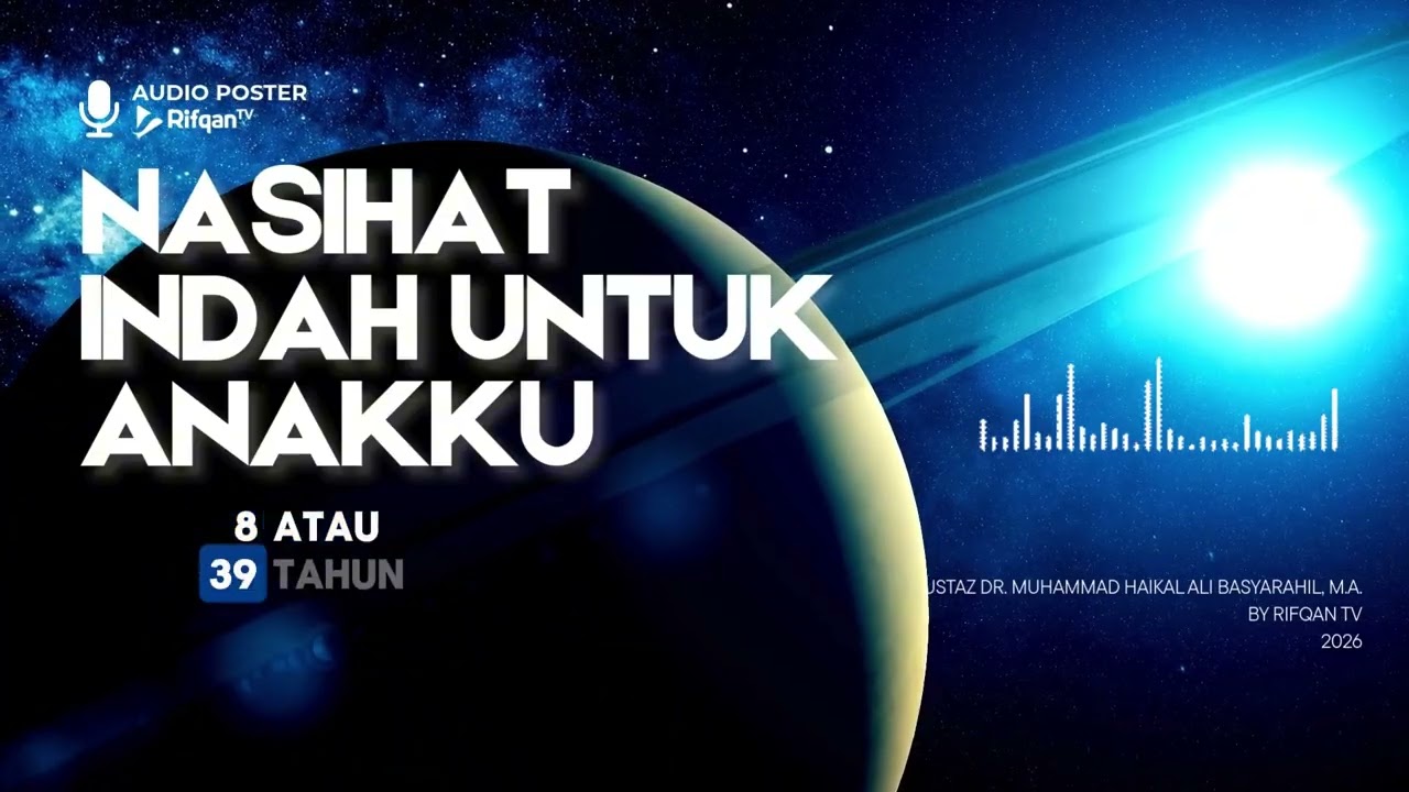 [Audio Poster] Nasihat Indah Untuk Anakku - Ustaz Dr. Muhammad Haikal Ali Basyarahil, M.A.